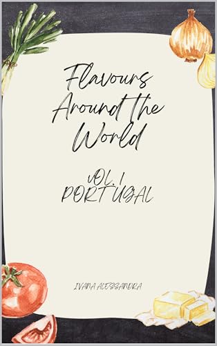 Flavors Around The World: Vol. 1 - Portugal (World Flavors Collection) (English Edition)