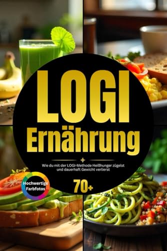 LOGI Ernährung: Wie du mit der LOGI-Methode Heißhunger zügelst und dauerhaft Gewicht verlierst