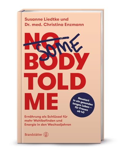 Somebody Told Me: Ernährung für Wohlbefinden und Energie in den Wechseljahren – Expertenrat für Frauen 40+, hormonelle Balance, Prävention und ... Wohlbefinden und Energie in den Wechseljahren