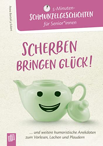 Scherben bringen Glück!: ...und weitere humoristische Anekdoten zum Vorlesen, Lachen und Plaudern (5-Minuten-Schmunzelgeschichten für Senioren und Seniorinnen)