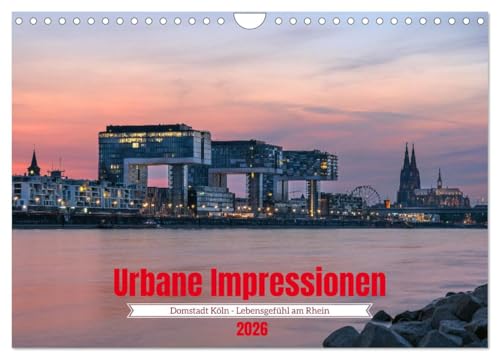 Urbane Impressionen: Domstadt Köln - Lebensgefühl am Rhein (Wandkalender 2026 DIN A4 quer), CALVENDO Monatskalender: Vielfalt und Lebensgefühl zwischen Dom und Rhein (CALVENDO Orte)