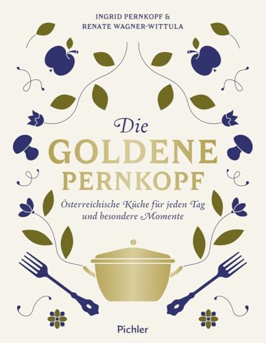 Die Goldene Pernkopf: Österreichische Küche für jeden Tag und besondere Momente