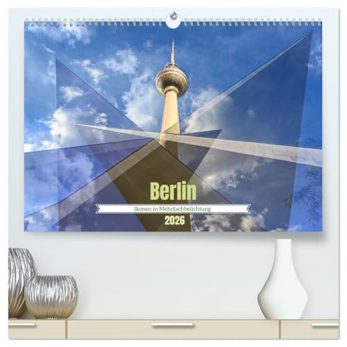 Berlin – Ikonen in Mehrfachbelichtung (hochwertiger Premium Wandkalender 2026 DIN A2 quer), Kunstdruck in Hochglanz: Kunst trifft Hauptstadt - Berlin in Mehrfachbelichtung (CALVENDO Orte)