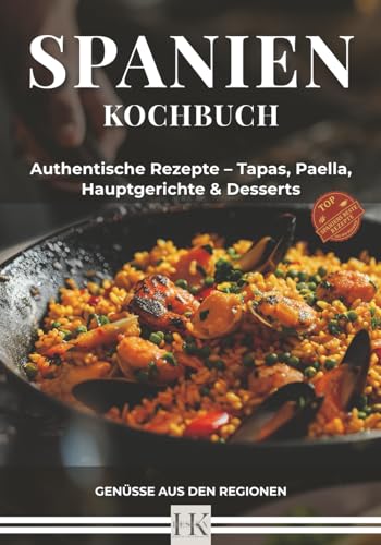 SPANIEN: Genüsse aus den Regionen: 71 köstliche Rezepte mit tollen Farbbildern. Original Spanische Hauptgerichte, Tapas & Süßspeisen über 189 Seiten
