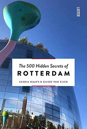 500 Hidden Secrets of Rotterdam, The