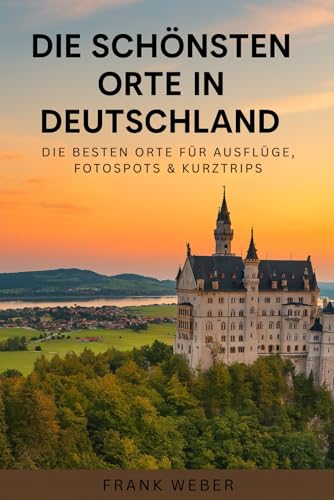 Die schönsten Orte in Deutschland: Die besten Orte für Ausflüge, Fotospots & Kurztrips