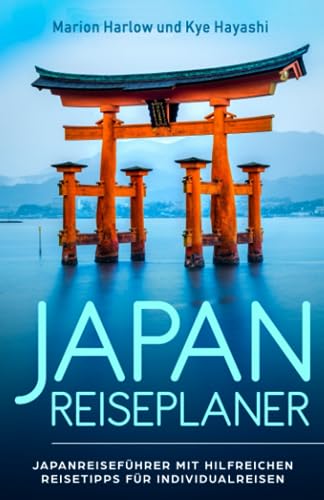 Japan Reiseplaner: Japan Reiseführer mit hilfreichen Tipps zu Sehenswürdigkeiten in Tokio, Osaka, Kyoto und ganz Japan