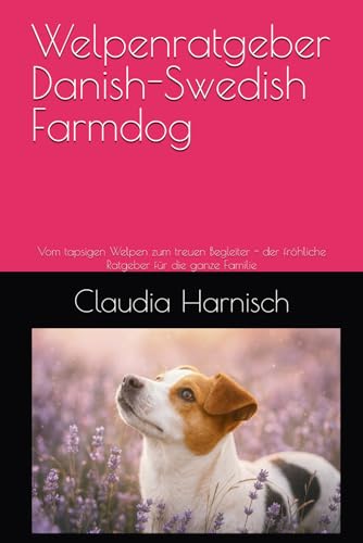 Welpenratgeber Danish-Swedish Farmdog: Vom tapsigen Welpen zum treuen Begleiter - der fröhliche Ratgeber für die ganze Familie