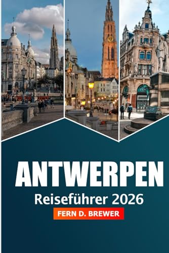 Antwerpen Reiseführer 2026: Entdecken Sie Belgiens verstecktes Juwel, die wichtigsten Attraktionen, Kultur, historische Sehenswürdigkeiten, Kulinarik und Abenteuer