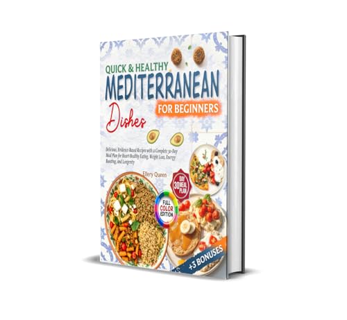 Quick and Healthy Mediterranean Dishes: 150 Simple, Flavorful Recipes to Kickstart Your Healthy Eating Journey with Nutrient-Packed Meals and Essential Pantry Staples (For Beginners) (English Edition)
