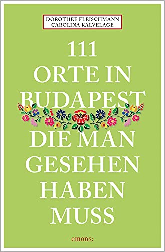 111 Orte in Budapest, die man gesehen haben muss: Reiseführer