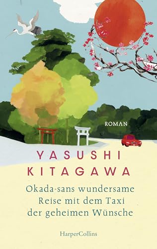 Okada-sans wundersame Reise mit dem Taxi der geheimen Wünsche: Roman | Das Buch, das Leben verändert | Für alle Fans von »Das Café am Rande der Welt« und »Die Mitternachtsbibliothek«