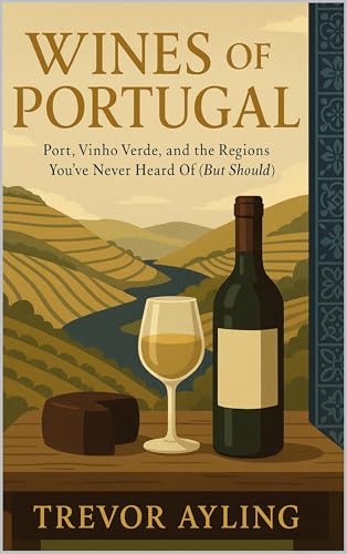 Wines of Portugal: Port, Vinho Verde, and the Regions You’ve Never Heard Of (But Should) (The Renoufs Wine Explorer Series Book 4) (English Edition)