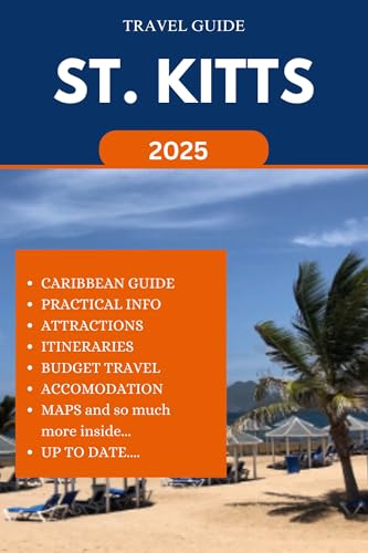ST. KITTS TRAVEL GUIDE 2025: Enjoy your stay through Island Adventures, Culture, Unique Gems and more as you explore. Unique Attractions, Outdoor Adventures ... (ROAM and EXPLORE) (English Edition)