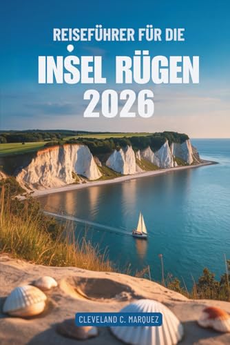 REISEFÜHRER FÜR DIE INSEL RÜGEN 2026: Küstenabenteuer und verborgene Schätze in Deutschland