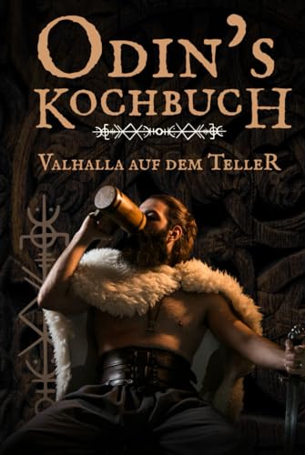Odins Kochbuch: Das Wikinger Kochbuch mit 50 rustikalen Rezepten, Trinksprüchen & Ritualen – Kochen wie in Valhalla perfekt als Geschenk