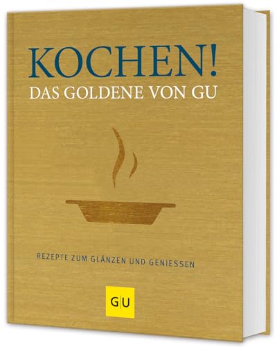 Kochen! Das Goldene von GU: Rezepte zum Glänzen und Genießen (GU Die goldene Reihe)