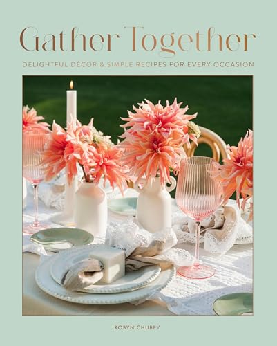 Gather Together: Delightful Décor and Simple Recipes for Every Occasion (English Edition)