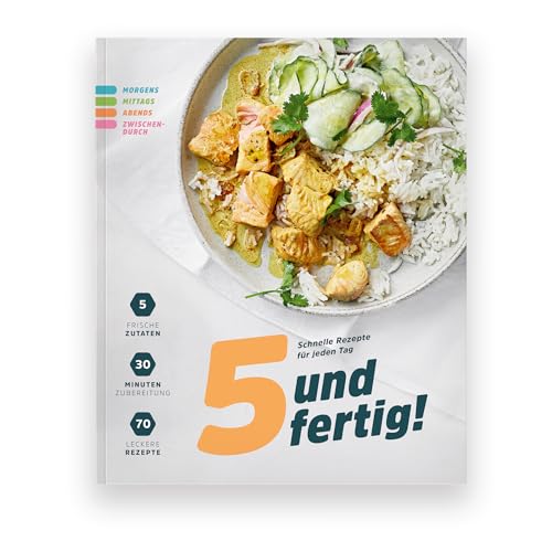 5 und fertig! Schnelle Rezepte für jeden Tag: Vom gesunden Frühstück über Snack-Rezepte bis zum Blitz-Abendessen: 70 Rezepte unter 30 Minuten. Mit nur 5 Zutaten tolle Gerichte zaubern