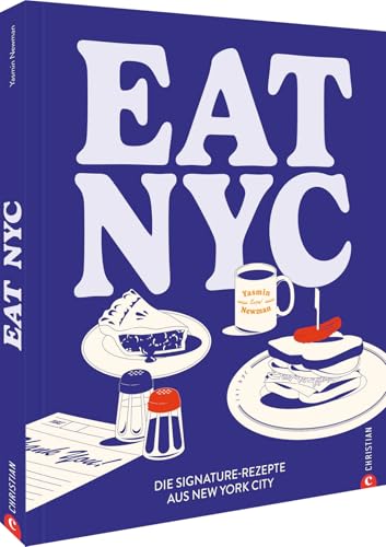 Eat NYC!: Die Signature-Rezepte aus New York City