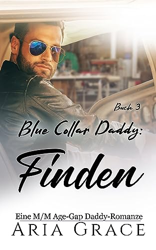 Blue Collar Daddy: Finden: Eine M/M Age-Gap Daddy-Romanze (Blue Collar Daddy (German) 3)
