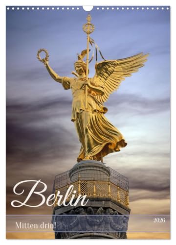 Berlin - Mitten drin! (Wandkalender 2026 DIN A3 hoch), CALVENDO Monatskalender: Fotos aus dem Stadtzentrum zwischen Siegessäule und Alexanderplatz. (CALVENDO Orte)