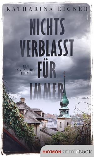 Nichts verblasst für immer: Ein Salzburg-Krimi