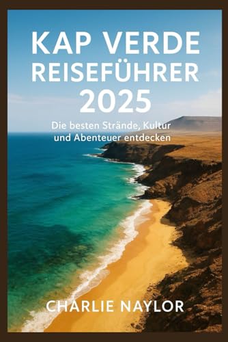 Kap Verde Reiseführer 2025: Die besten Strände, Kultur und Abenteuer entdecken