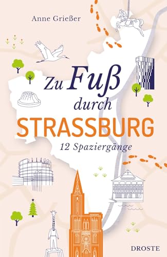 Zu Fuß durch Straßburg: 12 Spaziergänge