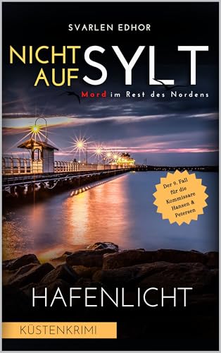 NICHT AUF SYLT - Mord im Rest des Nordens [Küstenkrimi] Band 9: Hafenlicht (Kommissare Petersen & Hansen)