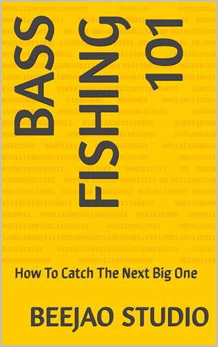 Bass Fishing 101: How To Catch The Next Big One (English Edition)