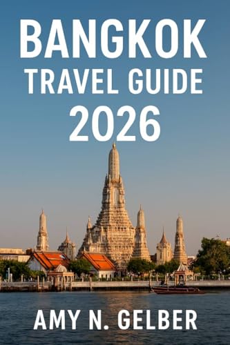 Bangkok Travel Guide 2026: A comprehensive guide covering must‑see attractions, historic landmarks, local eats, festivals, nearby excursions, and handy ... advice for all visitors. (English Edition)