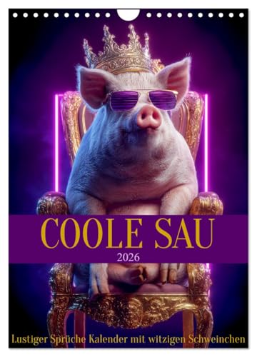 Coole Sau - Lustiger Sprüche Kalender mit witzigen Schweinchen (Wandkalender 2026 DIN A4 hoch), CALVENDO Monatskalender: Lustiger Sprüche Kalender für ... Geschenk als Mitbringsel. (CALVENDO Spass)