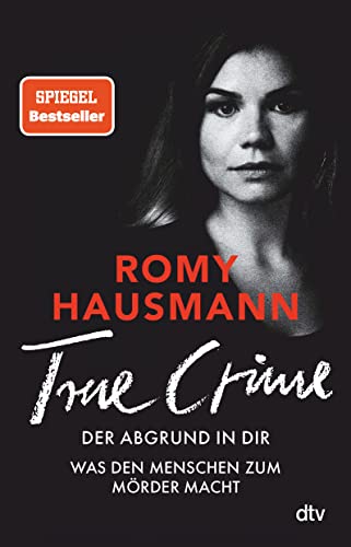 TRUE CRIME. Der Abgrund in dir: Was den Menschen zum Mörder macht | True Crime von einer »der besten Thriller-Autor*innen Deutschlands« THE SUNDAY TIMES