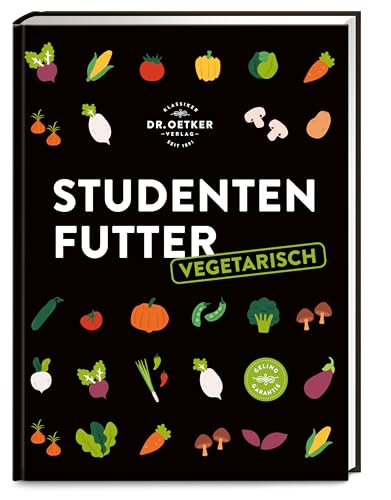 Studentenfutter vegetarisch: Das ultimative Veggie-Studentenkochbuch. Einfach und gesund kochen für wenig Geld.