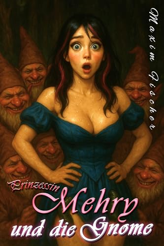 Prinzessin Mehry und die Gnome: freche unzensierte Fantasy Erotik ab 18