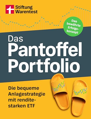Das Pantoffel-Portfolio - Praktische Tipps fürs clevere Geldanlegen: Die bequeme Anlagestrategie mit renditestarken ETF | Das bewährte Erfolgskonzept