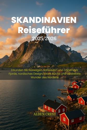 SKANDINAVIEN Reiseführer 2025/2026: Erkunden Sie Norwegen, Schweden und Dänemark: Fjorde, nordisches Design, lokale Küche und versteckte Wunder des Nordens