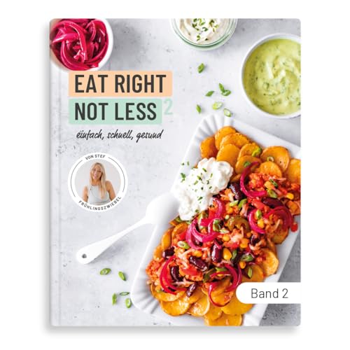 Kochbuch EAT RIGHT NOT LESS Band 2 | Gesunde, schnelle & einfache Rezepte | 75 Gerichte für ausgewogene Ernährung mit ganz normalen Zutaten | inkl. Meal Prep & Ernährungsplan zum Abnehmen für 2 Tage