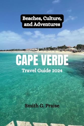 Cape Verde Travel Guide 2024: Beaches, Culture, and Adventures (English Edition)