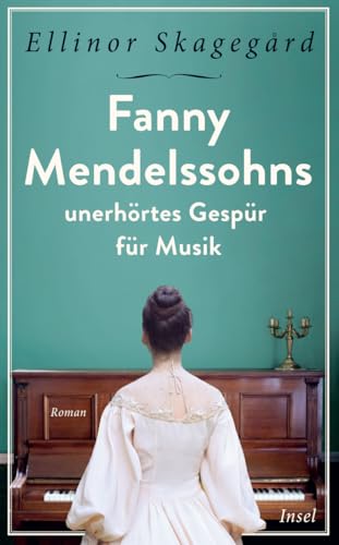 Fanny Mendelssohns unerhörtes Gespür für Musik (insel taschenbuch)