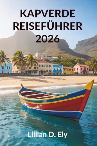 KAPVERDE REISEFÜHRER 2026: Entdecken Sie die wunderschönen Inseln und die einzigartige Kultur Westafrikas