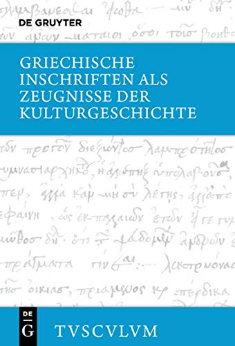 Griechische Inschriften als Zeugnisse der Kulturgeschichte: Griechisch - deutsch (Sammlung Tusculum)