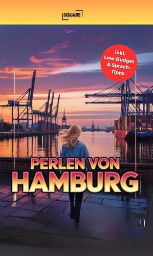 Perlen von Hamburg - Die unentdeckten Geheimnisse! Handlicher Reiseführer mit Top-Highlights, pulsierenden Vierteln und unentdeckten Orten abseits des Touristenstroms inkl. Low-Budget & Sprach-Tipps