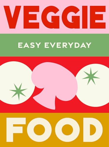 Veggie Food: 180 Simple Triple-Tested Recipes (Easy Everyday)