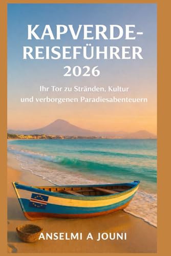 KAPVERDE-REISEFÜHRER 2026: Ihr Tor zu Stränden, Kultur und verborgenen Paradiesabenteuern