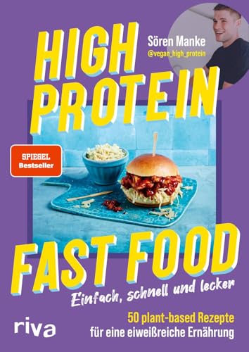High Protein Fast Food: Einfach, schnell und lecker – 50 plant based Rezepte für eine eiweißreiche Ernährung | Kochbuch mit veganem Comfort Food. Abnehmen. SPIEGEL-Bestseller