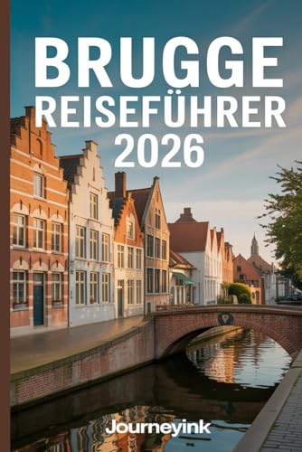 Brugge Reiseführer 2026: Ein Experten-Reiseführer zu Brügges Geschichte, Kulturerbe und authentischen Erlebnissen für Reisende im Jahr 2026