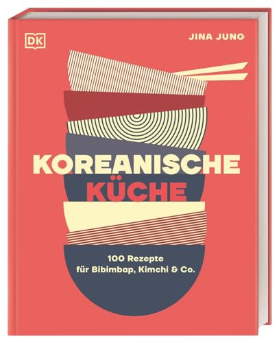 Koreanische Küche: 100 Rezepte für Bibimbap, Kimchi & Co.