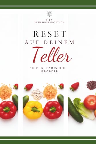Reset auf deinem Teller: 50 vegetarische Rezepte